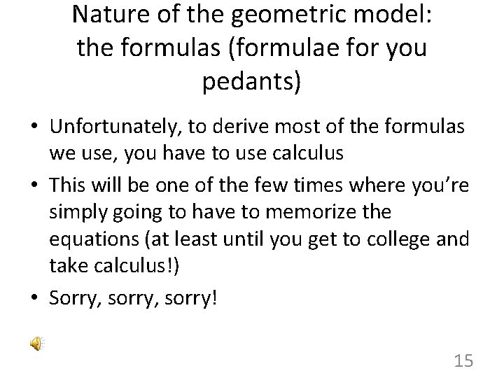 Nature of the geometric model: the formulas (formulae for you pedants) • Unfortunately, to