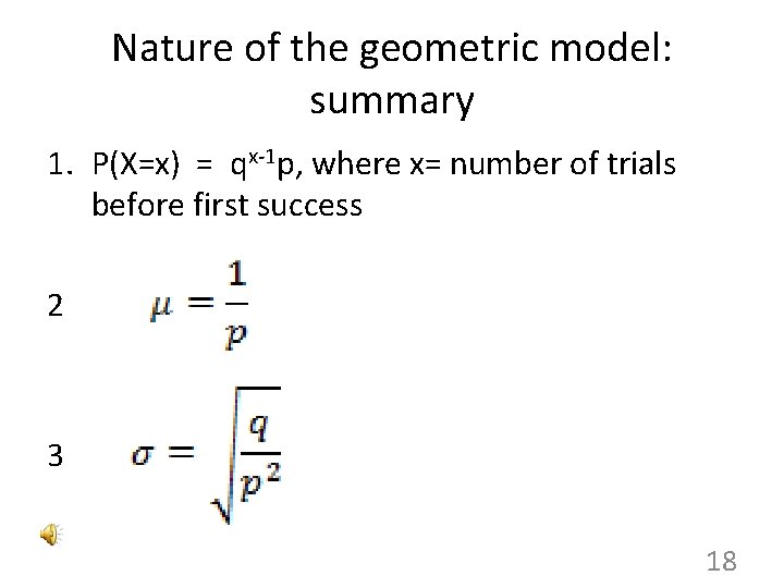 Nature of the geometric model: summary 1. P(X=x) = qx-1 p, where x= number