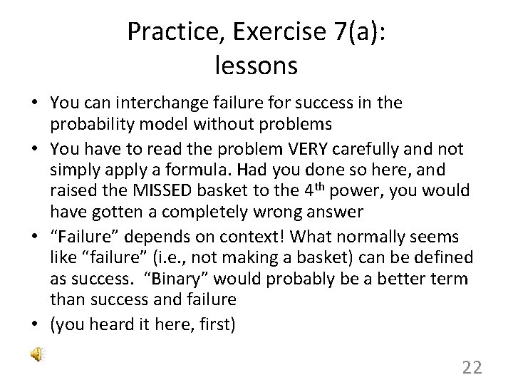 Practice, Exercise 7(a): lessons • You can interchange failure for success in the probability