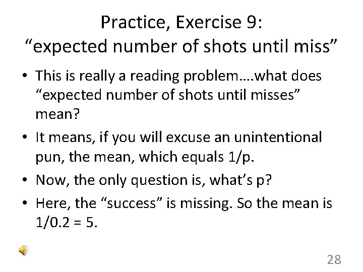 Practice, Exercise 9: “expected number of shots until miss” • This is really a