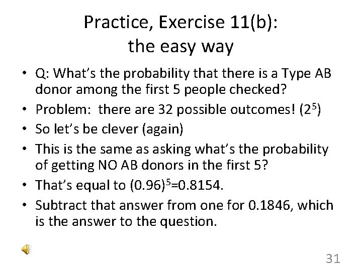 Practice, Exercise 11(b): the easy way • Q: What’s the probability that there is