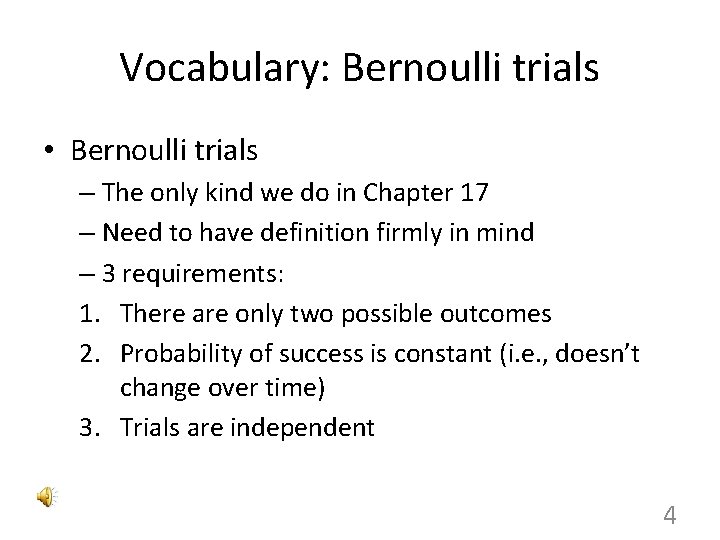 Vocabulary: Bernoulli trials • Bernoulli trials – The only kind we do in Chapter