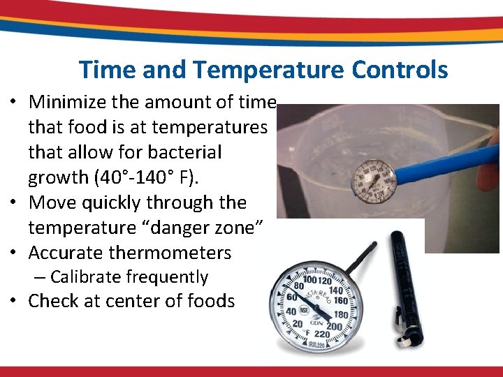 Time and Temperature Controls • Minimize the amount of time that food is at