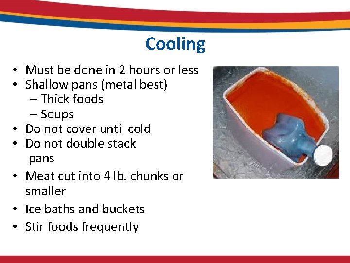 Cooling • Must be done in 2 hours or less • Shallow pans (metal