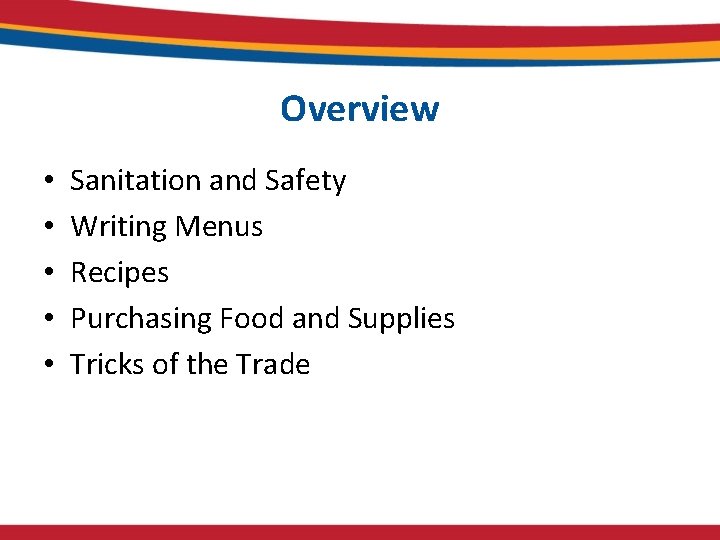 Overview • • • Sanitation and Safety Writing Menus Recipes Purchasing Food and Supplies