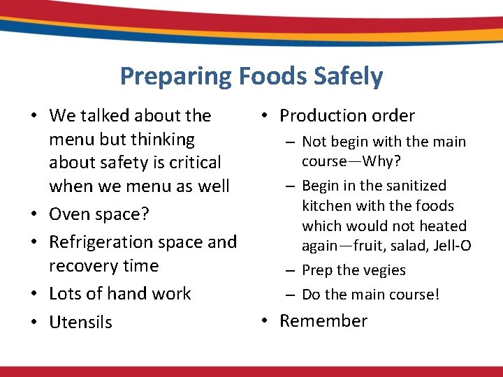 Preparing Foods Safely • We talked about the menu but thinking about safety is