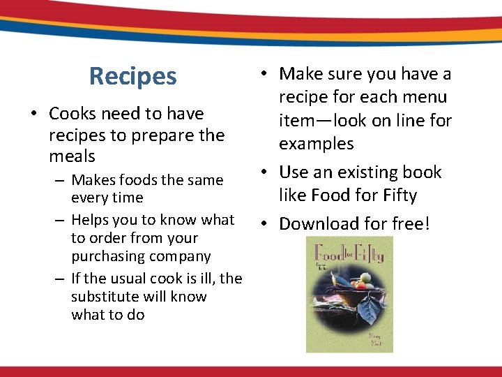 Recipes • Cooks need to have recipes to prepare the meals – Makes foods