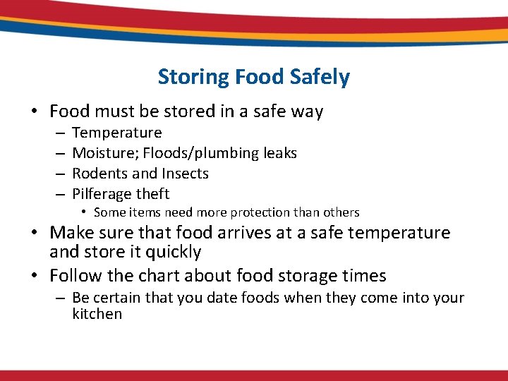 Storing Food Safely • Food must be stored in a safe way – –