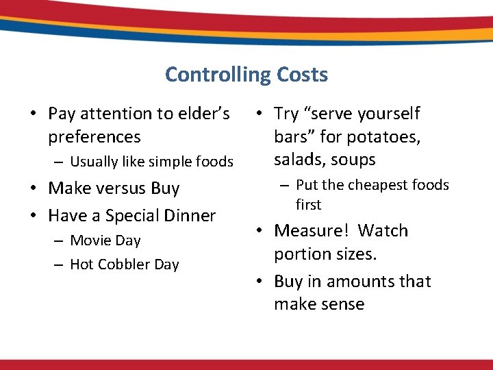 Controlling Costs • Pay attention to elder’s preferences – Usually like simple foods •