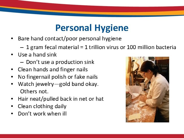 Personal Hygiene • Bare hand contact/poor personal hygiene – 1 gram fecal material =