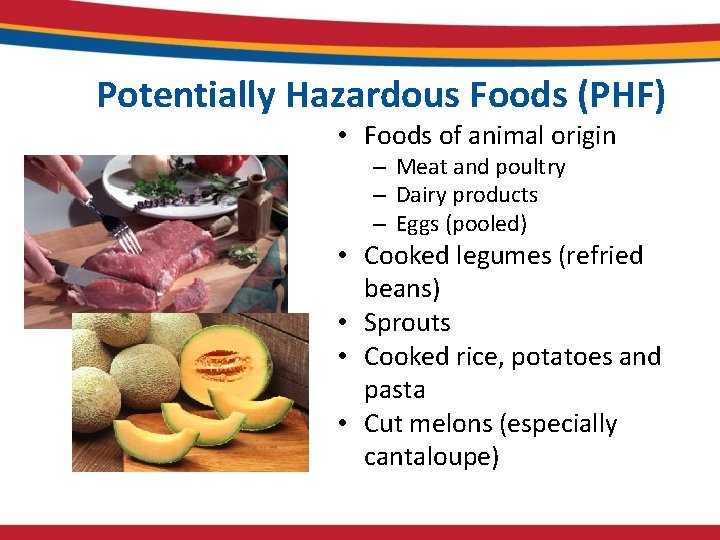 Potentially Hazardous Foods (PHF) • Foods of animal origin – Meat and poultry –