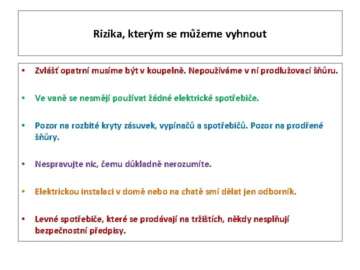 Rizika, kterým se můžeme vyhnout • Zvlášť opatrní musíme být v koupelně. Nepoužíváme v