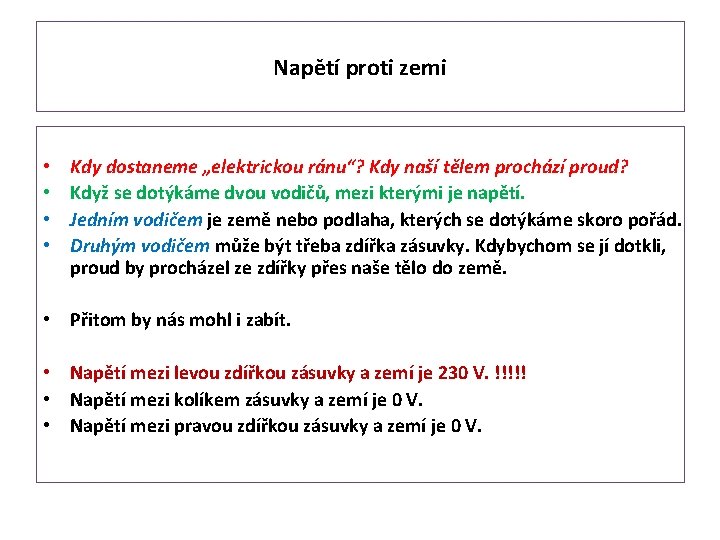 Napětí proti zemi • • Kdy dostaneme „elektrickou ránu“? Kdy naší tělem prochází proud?