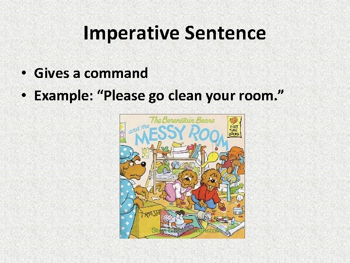 Imperative Sentence • Gives a command • Example: “Please go clean your room. ”