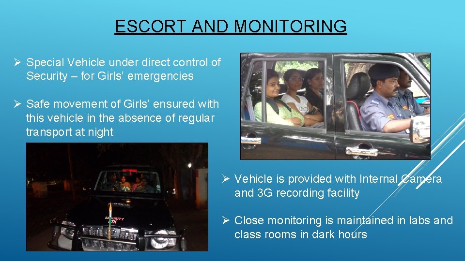 ESCORT AND MONITORING Ø Special Vehicle under direct control of Security – for Girls’