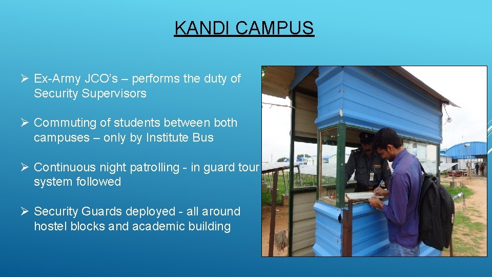 KANDI CAMPUS Ø Ex-Army JCO’s – performs the duty of Security Supervisors Ø Commuting