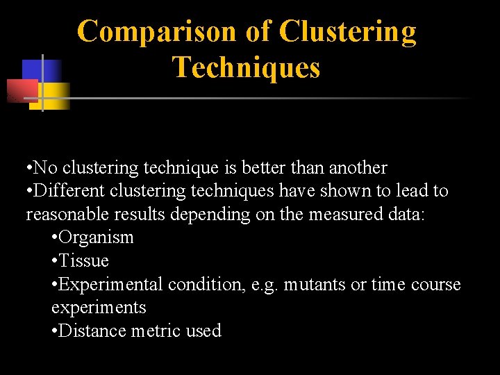 Comparison of Clustering Techniques • No clustering technique is better than another • Different