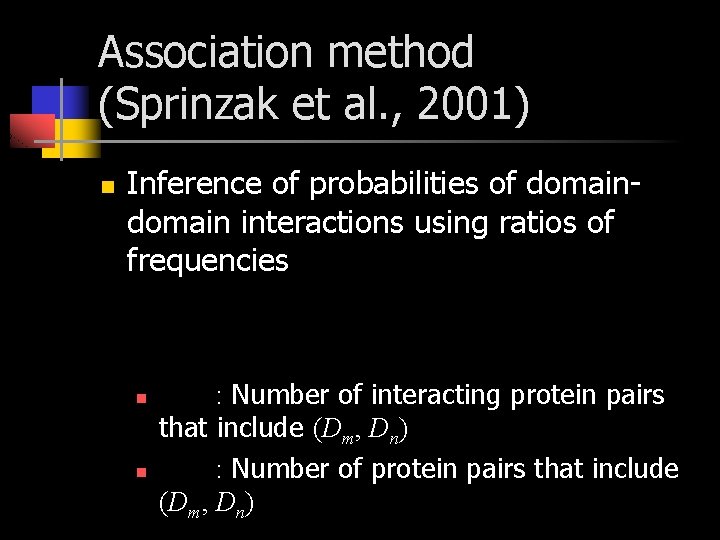 Association method (Sprinzak et al. , 2001) n Inference of probabilities of domain interactions