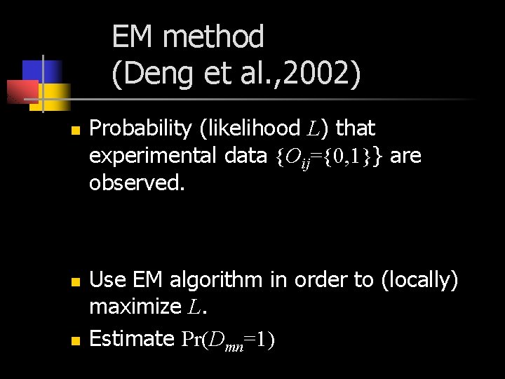 EM method (Deng et al. , 2002) n n n Probability (likelihood L) that