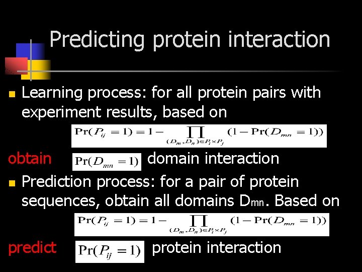 Predicting protein interaction n Learning process: for all protein pairs with experiment results, based