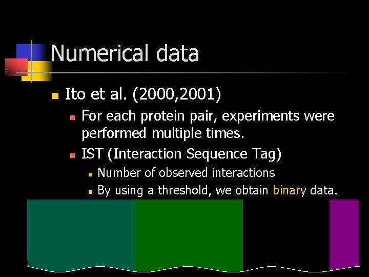 Numerical data n Ito et al. (2000, 2001) n n For each protein pair,