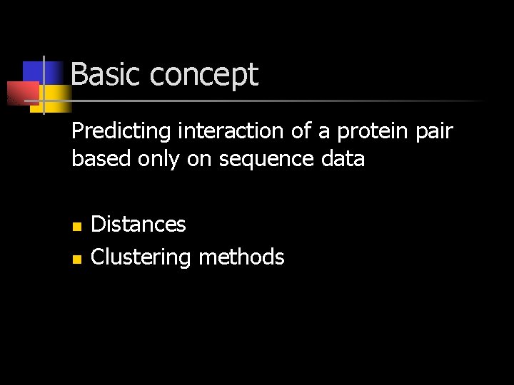 Basic concept Predicting interaction of a protein pair based only on sequence data n