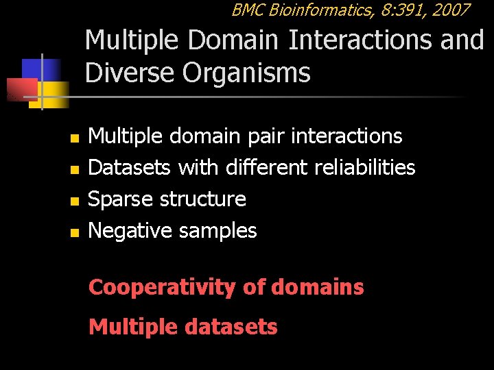 BMC Bioinformatics, 8: 391, 2007 Multiple Domain Interactions and Diverse Organisms n n Multiple