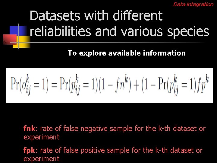 Data integration Datasets with different reliabilities and various species To explore available information fnk: