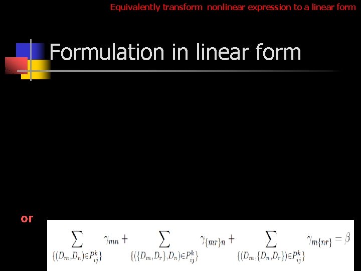 Equivalently transform nonlinear expression to a linear form Formulation in linear form or 