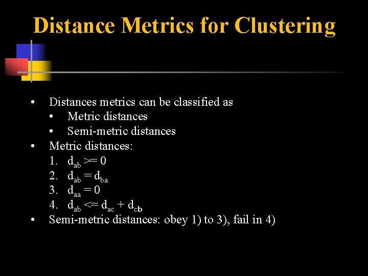 Distance Metrics for Clustering • • • Distances metrics can be classified as •