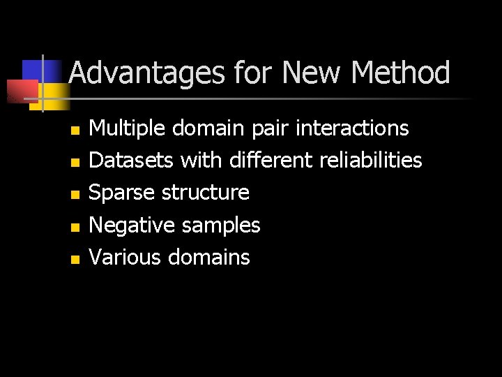 Advantages for New Method n n n Multiple domain pair interactions Datasets with different