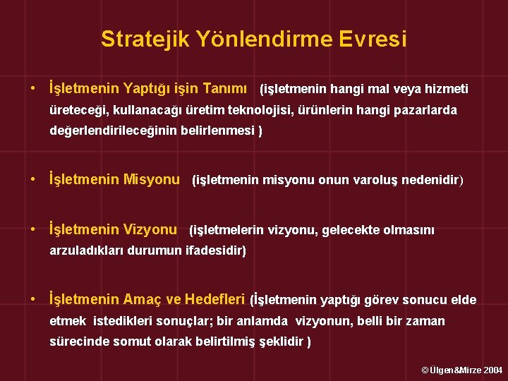 Stratejik Yönlendirme Evresi • İşletmenin Yaptığı işin Tanımı (işletmenin hangi mal veya hizmeti üreteceği,