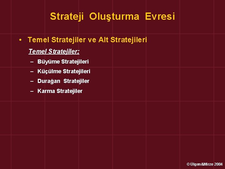 Strateji Oluşturma Evresi • Temel Stratejiler ve Alt Stratejileri Temel Stratejiler; – Büyüme Stratejileri