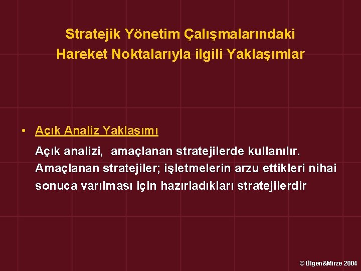 Stratejik Yönetim Çalışmalarındaki Hareket Noktalarıyla ilgili Yaklaşımlar • Açık Analiz Yaklaşımı Açık analizi, amaçlanan