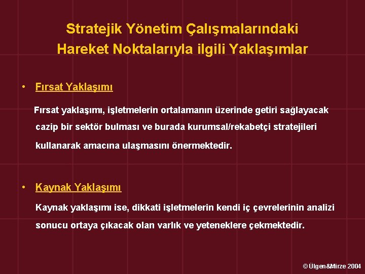 Stratejik Yönetim Çalışmalarındaki Hareket Noktalarıyla ilgili Yaklaşımlar • Fırsat Yaklaşımı Fırsat yaklaşımı, işletmelerin ortalamanın