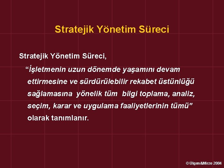 Stratejik Yönetim Süreci, “İşletmenin uzun dönemde yaşamını devam ettirmesine ve sürdürülebilir rekabet üstünlüğü sağlamasına