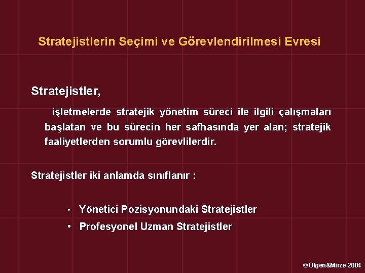 Stratejistlerin Seçimi ve Görevlendirilmesi Evresi Stratejistler, işletmelerde stratejik yönetim süreci ile ilgili çalışmaları başlatan