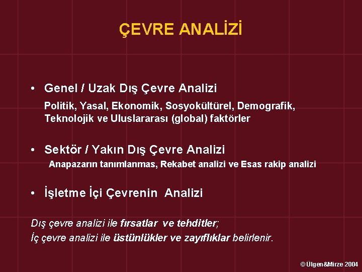 ÇEVRE ANALİZİ • Genel / Uzak Dış Çevre Analizi Politik, Yasal, Ekonomik, Sosyokültürel, Demografik,