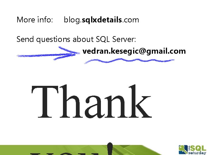 More info: blog. sqlxdetails. com Send questions about SQL Server: vedran. kesegic@gmail. com Thank