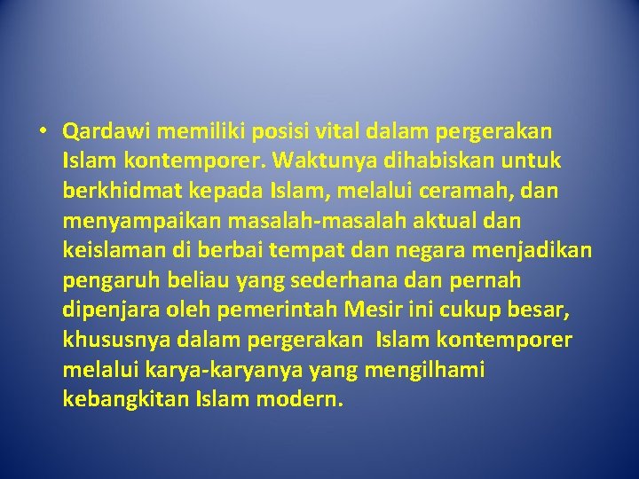  • Qardawi memiliki posisi vital dalam pergerakan Islam kontemporer. Waktunya dihabiskan untuk berkhidmat