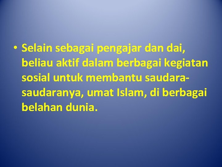  • Selain sebagai pengajar dan dai, beliau aktif dalam berbagai kegiatan sosial untuk