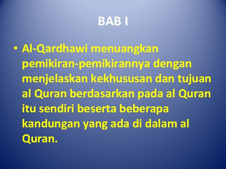 BAB I • Al-Qardhawi menuangkan pemikiran-pemikirannya dengan menjelaskan kekhususan dan tujuan al Quran berdasarkan