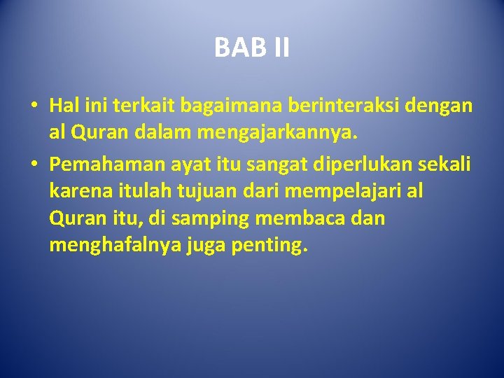 BAB II • Hal ini terkait bagaimana berinteraksi dengan al Quran dalam mengajarkannya. •