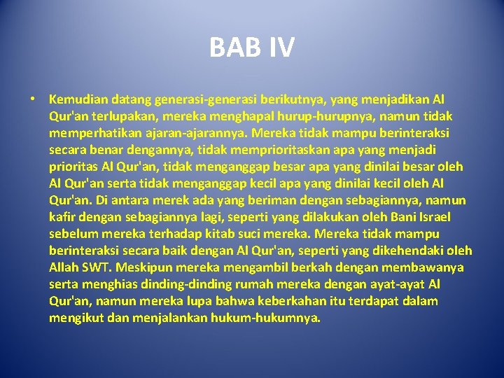 BAB IV • Kemudian datang generasi-generasi berikutnya, yang menjadikan Al Qur'an terlupakan, mereka menghapal