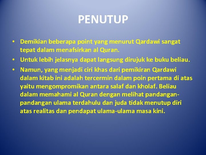 PENUTUP • Demikian beberapa point yang menurut Qardawi sangat tepat dalam menafsirkan al Quran.