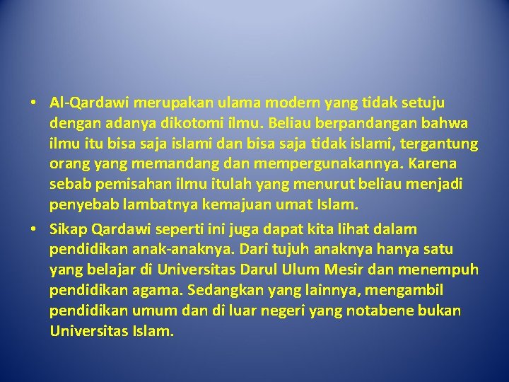  • Al-Qardawi merupakan ulama modern yang tidak setuju dengan adanya dikotomi ilmu. Beliau