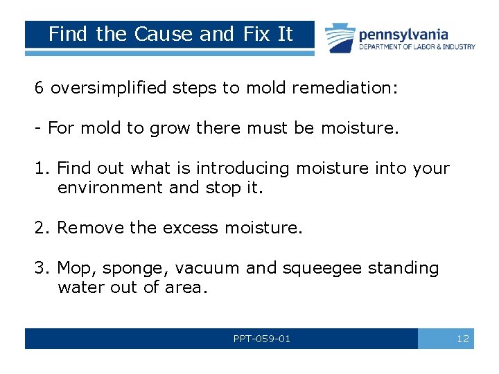 Find the Cause and Fix It 6 oversimplified steps to mold remediation: - For
