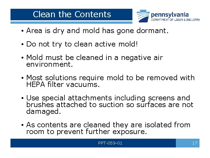 Clean the Contents • Area is dry and mold has gone dormant. • Do