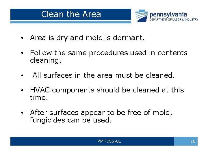 Clean the Area • Area is dry and mold is dormant. • Follow the