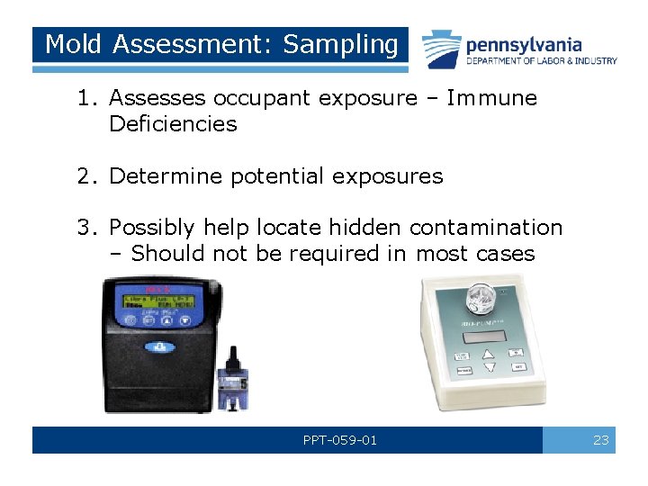 Mold Assessment: Sampling 1. Assesses occupant exposure – Immune Deficiencies 2. Determine potential exposures
